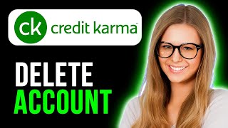 How To Delete Credit Karma Account (Quick and Easy)