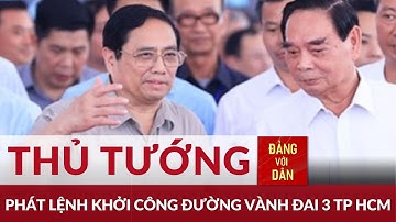 Thủ tướng Phạm Minh Chính dự Lễ khởi công đường vành đai 3, TP HCM | Tin tức CHÍNH TRỊ & VĂN HÓA