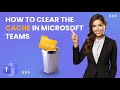 How to clear the cache in microsoft teams windows  mac