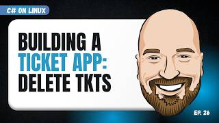 Deleting Tickets and Wrapping Up the Ticket App - C# on Linux Episode 26