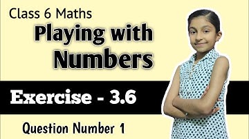 Class 6 Maths NCERT Chapter 3 Playing with Numbers Exercise 3.6 Question 1 | ex 3.6 Q-1