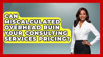 Can Miscalculated Overhead Ruin Your Consulting Services Pricing? - Consulting Career Hub