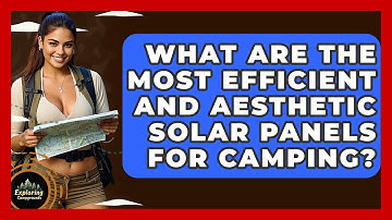 What Are The Most Efficient And Aesthetic Solar Panels For Camping? - Exploring Campgrounds