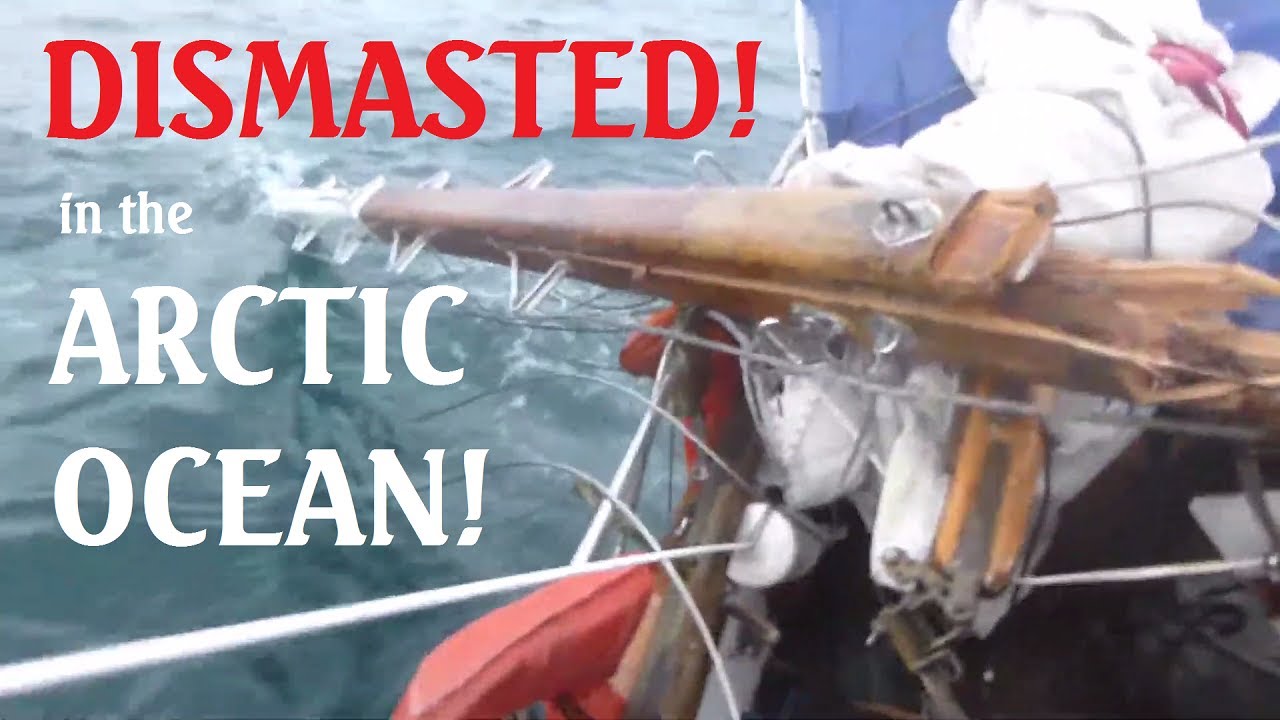 Saga of a Wayward Sailor (part 1) ~ Dismasted in the Arctic Ocean