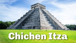 Everything You Need to Know About Visiting Chichen Itza