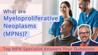 What are Myeloproliferative Neoplasms? For Patients & Caregivers from Top MPN Specialist