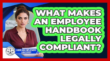 What Makes An Employee Handbook Legally Compliant? - Labor and Employment Law Expert