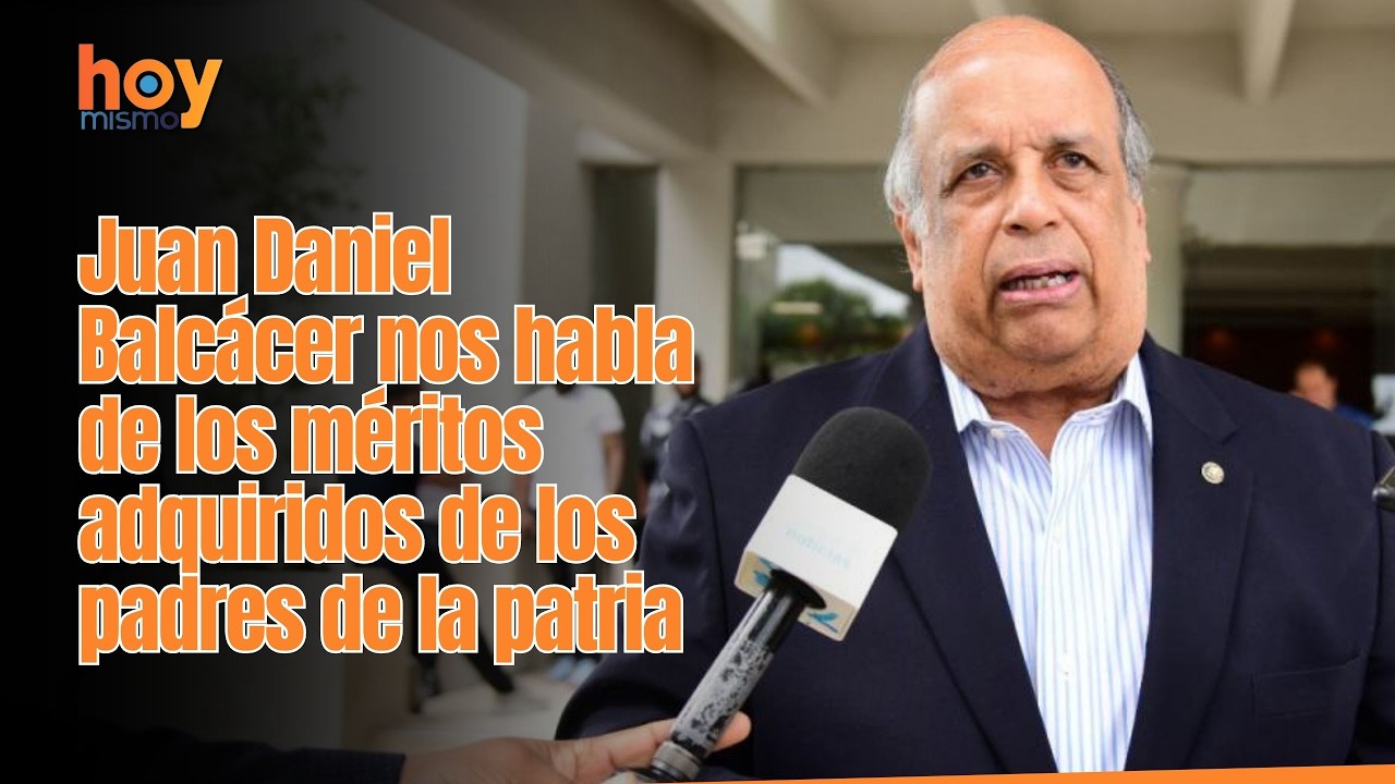 Juan Daniel Balcácer nos habla de los méritos adquiridos de los padres de la patria