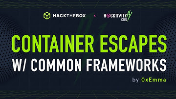 Container Escaping With Common Frameworks by 0xEmma - HTB Village at H@ctivityCon 2021