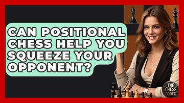 Can Positional Chess Help You Squeeze Your Opponent? - The Chess Codex