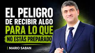 El peligro de recibir algo para lo que no estás preparado I Mario Saban