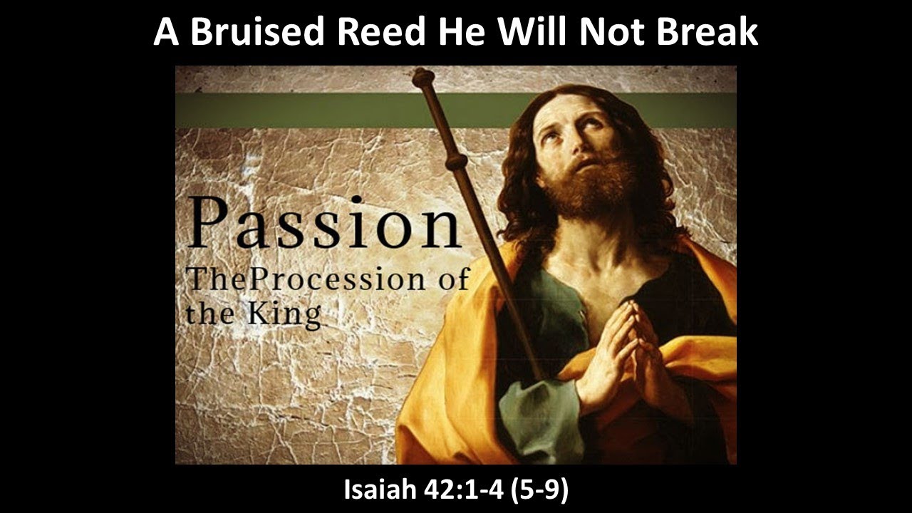 A Bruised Reed He Will not Brake (Is 42.1-4) - YouTube
