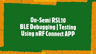 On-Semi RSL10 - BLE Debugging & Testing Using nRF Connect App screenshot 1