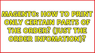 Magento: How to print only certain parts of the order? (just the order infomation)? (2 Solutions!!)