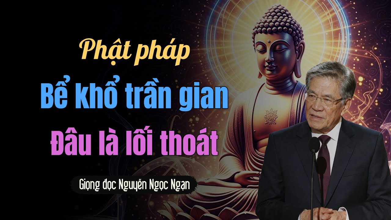 Phật pháp: Bể khổ trần gian đâu là lối thoát?