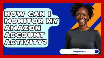 How Can I Monitor My Amazon Account Activity? - Be App Savvy