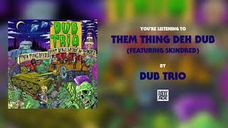 Dub Trio - Them Thing Deh Dub (Feat. Benji Webbe of Skindred) [Official Stream]