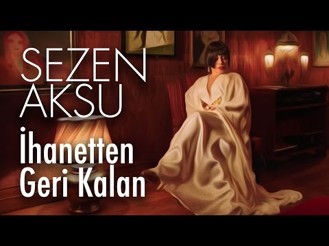 Sezen Aksu - İhanetten Geri Kalan (Official Video)