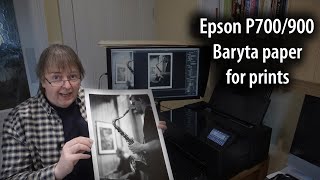 Epson P700/900: Printing on baryta type papers