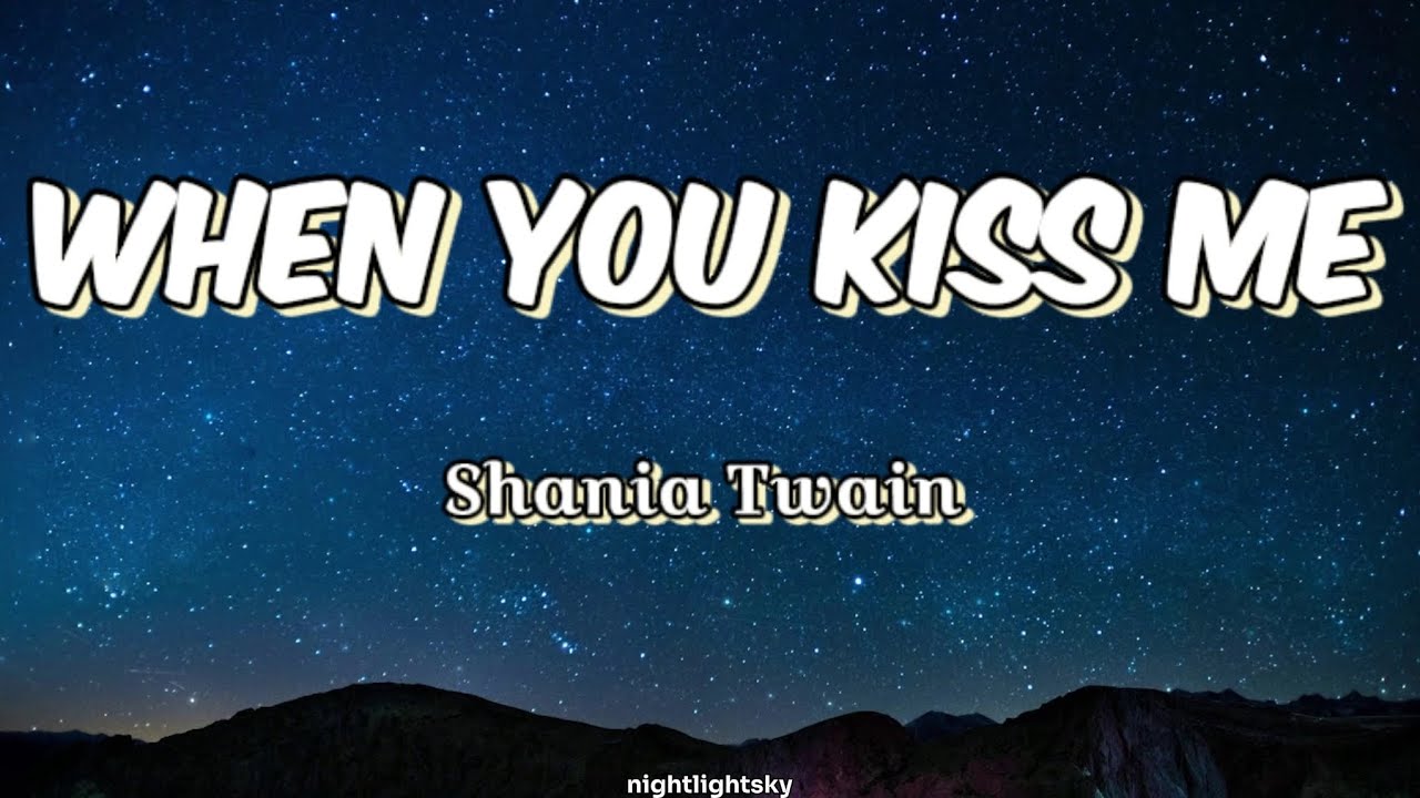 Shania Twain "WHEN YOU KISS ME"(lyrics) nightlightsky YouTube