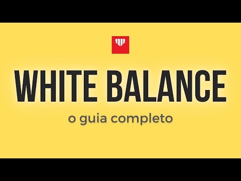 White Balance / Balanço de Branco e temperatura de Cor: como entender e ajustar esses conceitos?