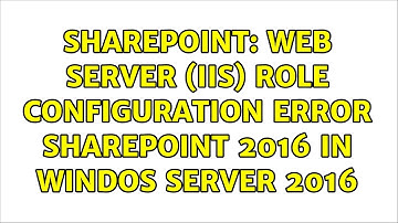 Sharepoint: web server (iis) role configuration error Sharepoint 2016 in Windos Server 2016