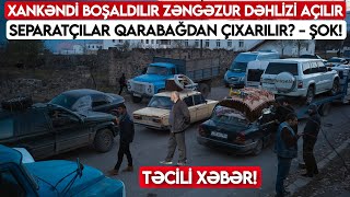 Xankəndi BOŞALDILIR: Zəngəzur dəhlizi AÇILIR - Separatçılar Qarabağdan ÇIXARILIR