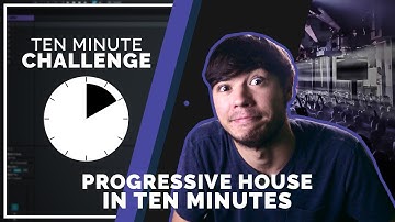 Progressive House In 10 Minutes! (10 Minute Challenge)