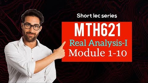 mth621 short module 1-10 || mth621 short lec series|| Real Analysis-I lectures|| short module||