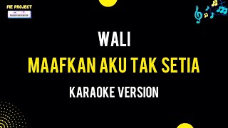 Maafkan Aku Tak Setia - Wali (Karaoke Version)