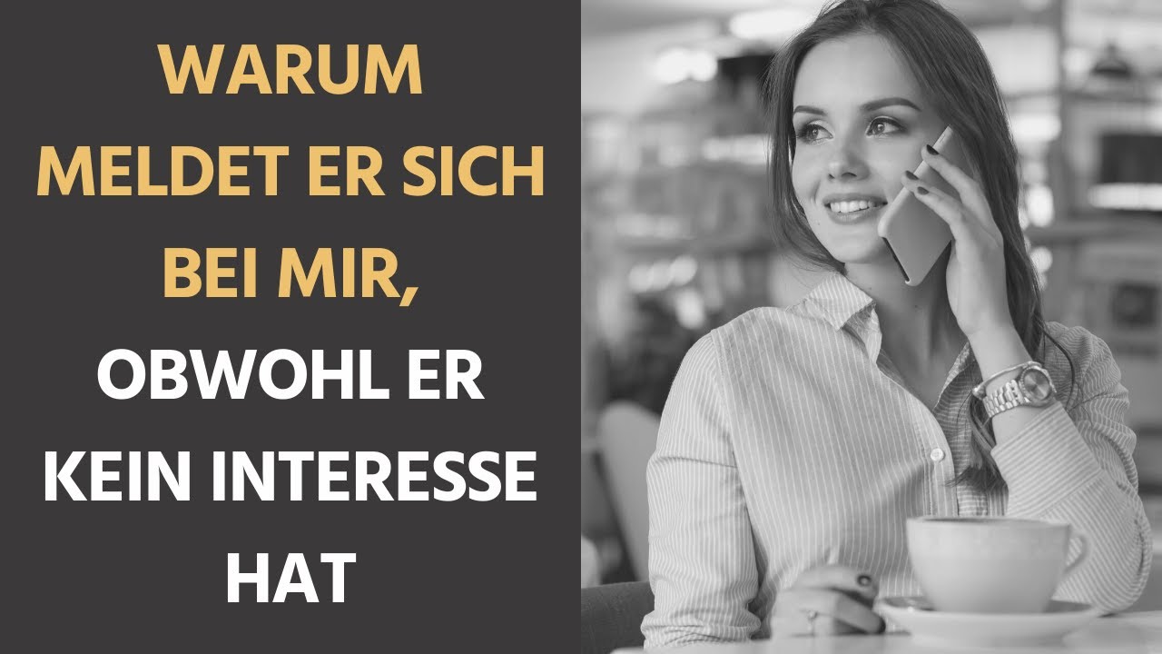 New Warum meldet er sich ständig bei mir, obwohl er kein Interesse hat