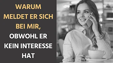 Hat er noch Interesse obwohl er sich nicht meldet?