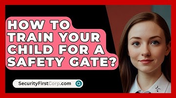 How To Train Your Child For A Safety Gate? - SecurityFirstCorp.com