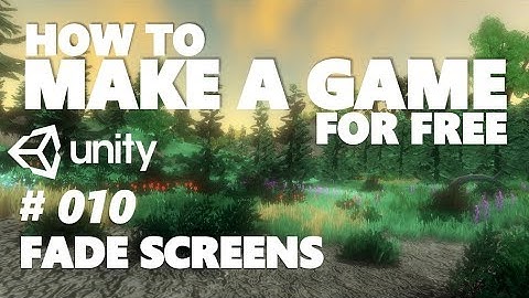 HOW TO MAKE A GAME FOR FREE #010 - FADE SCREENS - UNITY TUTORIAL