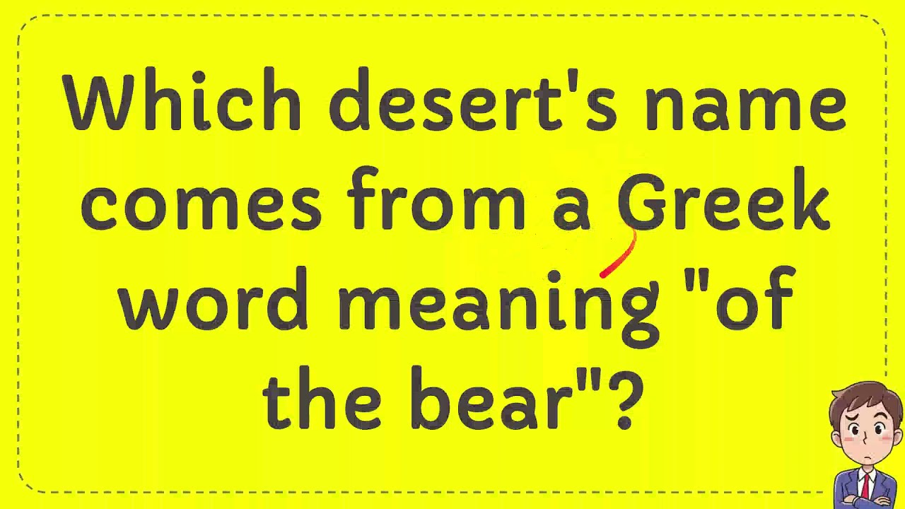 Which Desert s Name Comes From A Greek Word Meaning of The Bear 