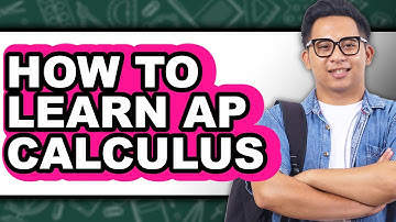 How to Learn AP Calculus (Full Guide)