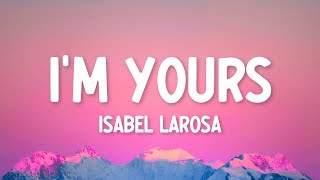 Isabel LaRosa - I'm Yours (Lyrics) | Baby, I'm yours