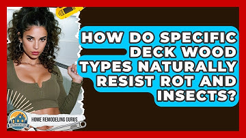 How Do Specific Deck Wood Types Naturally Resist Rot And Insects? - Home Remodeling Gurus