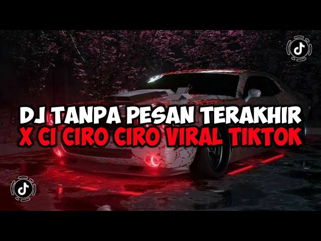 DJ TANPA PESAN TERAKHIR X CI CIRO CIRO JEDAG JEDUG MENGKANE VIRAL TIKTOK class=