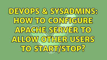DevOps & SysAdmins: How to configure apache server to allow other users to start/stop?
