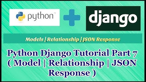 Python Django Tutorial Part 7 | Model | Relationship | JSON Response