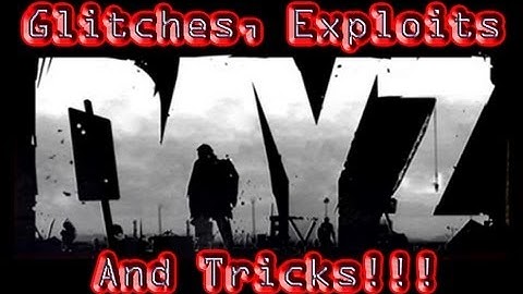 Arma II Dayz mod - Glitches, Exploits and Tricks for 1.7.4.4