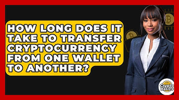 How Long Does It Take to Transfer Cryptocurrency from One Wallet to Another? - CryptoBasics360.com