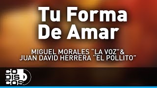 Video thumbnail of "Tu Forma De Amar, Miguel Morales La Voz y Juan David Herrera El Pollito - Audio"