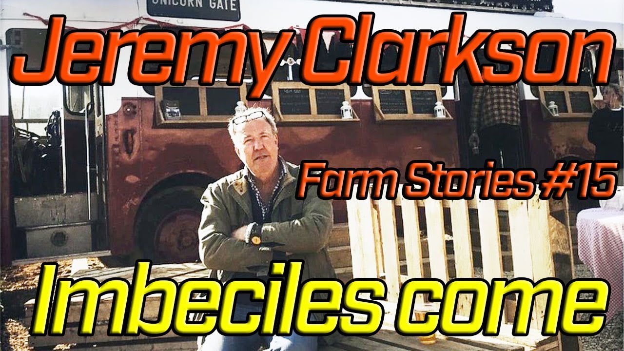 Jeremy Clarkson Farm Stories 15 Imbeciles Come Youtube Jeremy Clarkson Farm Stories 15 Imbeciles Come Youtube