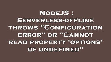 NodeJS : Serverless-offline throws "Configuration error" or "Cannot read property 