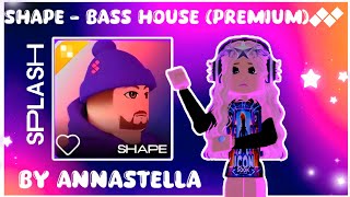 💜SHAPE - BASS HOUSE (PREMIUM) | SPLASH MUSIC | ROBLOX | ANNAFROMSPLASH💙