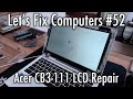 LFC#52 - Acer CB3-111 LCD Repair