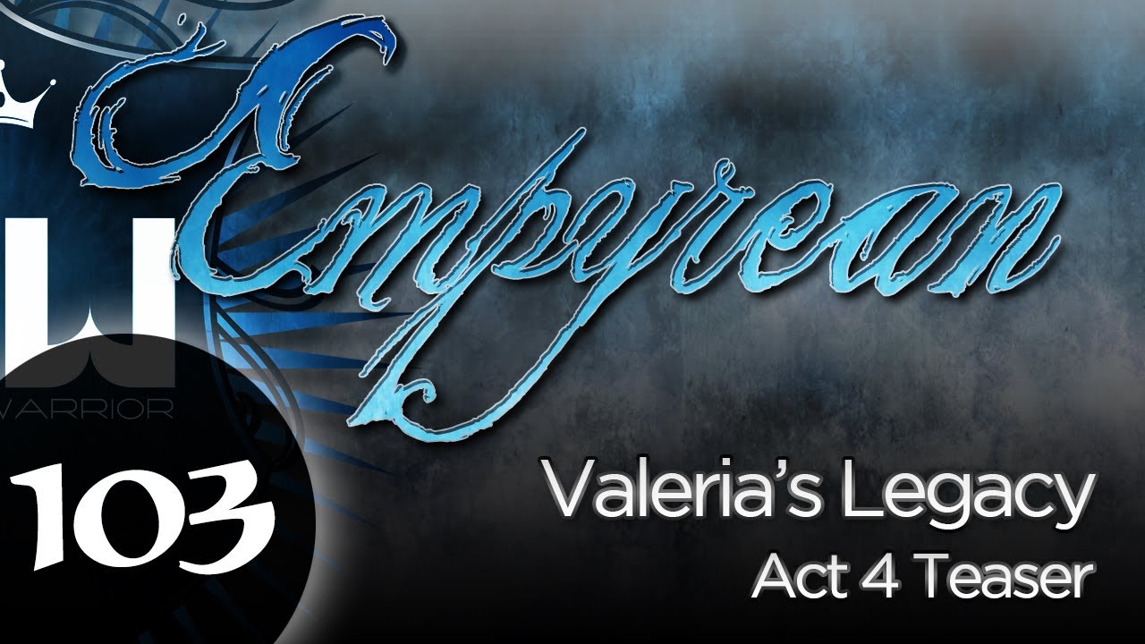 Act 4 Teaser - Valeria's Legacy - Empyrean