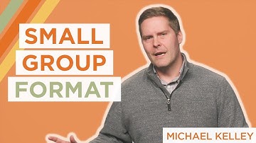 Is There a Right Answer When It Comes to Small Group Format? | Michael Kelley